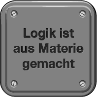 Logik ist aus Materie gemacht