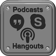 Hangouts / Podcasts / Skype