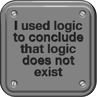 I used logic to conclude that logic does not exist