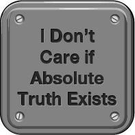 I Don't Care if Absolute Truth Exists